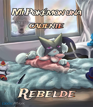 Mi POKEMON una CALIENTE Rebelde