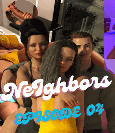 NEIGHBORS parte 4